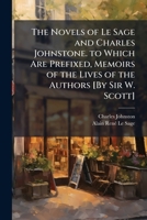 The Novels of Le Sage and Charles Johnstone. to Which Are Prefixed, Memoirs of the Lives of the Authors [By Sir W. Scott]. 1149831014 Book Cover