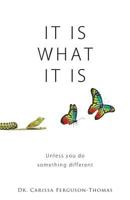 It Is What It Is: Unless You Do Something Different 1631221116 Book Cover