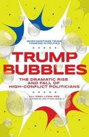 Trump Bubbles: The Dramatic Rise and Fall of High-Conflict Politicians 1936268108 Book Cover