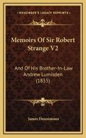 Memoirs Of Sir Robert Strange V2: And Of His Brother-In-Law Andrew Lumisden 110419130X Book Cover