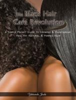 The Black Hair Care Revolution: A Simple Pocket Guide to Growing & Maintaining Healthy Natural & Permed Hair 1427637601 Book Cover