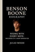 BENSON BOONE: RISING WITH EVERY NOTE: MELODIES OF A NEW GENERATION B0FS75Y9PD Book Cover