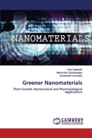 Greener Nanomaterials: Plant Growth, Nutraceutical and Pharmacological Applications 6202565446 Book Cover