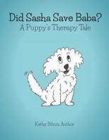 Did Sasha Save Baba?: A Pet Therapy Tale 1773705385 Book Cover