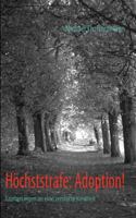 Höchststrafe: Adoption!: Erinnerungen an eine zerstörte Kindheit 383704579X Book Cover