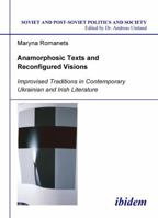 Anamorphosic Texts and Reconfigured Visions: Improvised Traditions in Contemporary Ukrainian and Irish Literature 3898215768 Book Cover