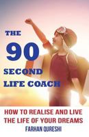 The 90 Second Life Coach: How to realise and live the life of your dreams 0992734045 Book Cover