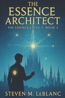 The Essence Architect: The Essence Cycle - Book 2 B0F6KPCY86 Book Cover