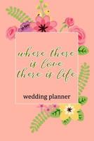 Wedding Planner: Where There Is Love There Is Life 1081056045 Book Cover