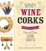 DIY Wine Corks: 35+ Cute and Clever Cork Crafts 1440574022 Book Cover