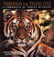 Through the Tiger's Eyes: A Chronicle of India's Wildlife 0898158478 Book Cover