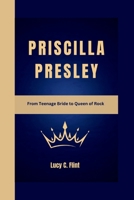PRISCILLA PRESLEY: From Teenage Bride to Queen of Rock B0CVVS49N2 Book Cover