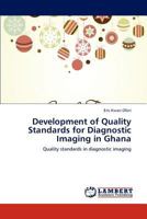 Development of Quality Standards for Diagnostic Imaging in Ghana: Quality standards in diagnostic imaging 3847321587 Book Cover