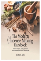 The Modern Incense Making Handbook: Natural Recipes, Safety Tips, and Small-Batch Production Techniques B0GF25QGJT Book Cover