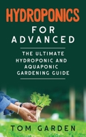 Hydroponics for Advanced: The  Ultimate Hydroponic and Aquaponic Gardening Guide B085KK6NKP Book Cover