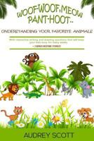 Woof-Woof, Meow, Pant-Hoot..: Understanding Your Favorite Animals 1546488480 Book Cover