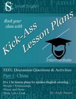 Kick-Ass Lesson Plans: Tefl Discussion Questions & Activities - China: Teacher's Book - Part 1 0992691257 Book Cover