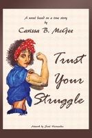 Trust Your Struggle 1543964516 Book Cover