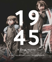 1945: A Visual History 1912423928 Book Cover