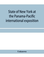 State of New York at the Panama-Pacific international exposition, San Francisco, California, February twentieth to December fourth, 1915 9353958342 Book Cover
