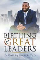 Birthing of Great Leaders 1633082598 Book Cover