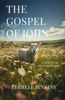 The Gospel of John: A Personal Commentary B0DSM4BWD4 Book Cover