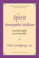 The Spirit of Homeopathic Medicines: Essential Insights to 100 Remedies 1556432615 Book Cover