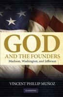 God and the Founders: Madison, Washington, and Jefferson 0521735793 Book Cover