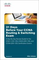 31 Days Before Your CCNA Routing & Switching Exam: A Day-By-Day Review Guide for the Icnd1/Ccent (100-105), Icnd2 (200-105), and CCNA (200-125) Certification Exams 1587205904 Book Cover