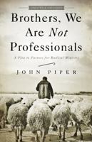 Brothers, We Are Not Professionals: A Plea to Pastors for Radical Ministry 0805426205 Book Cover