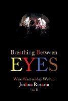 Breathing Between Eyes: Wise Warriorship Within Joshua Rosario Vol. Ii 1664135596 Book Cover