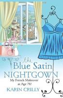 The Blue Satin Nightgown: My French Makeover at Age 78 1530473721 Book Cover