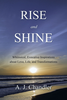 Rise and Shine: Whimsical, Evocative Inspirations about Love, Life, and Transformations 1982227958 Book Cover