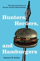 Hunters, Herders, and Hamburgers: The Past and Future of Human-Animal Relationships 0231130767 Book Cover