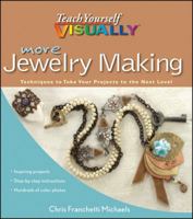 More Teach Yourself Visually Jewelry Making: Techniques to Take Your Projects to the Next Level 1118083342 Book Cover