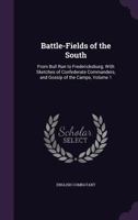 Battle-Fields of the South: From Bull Run to Fredericksburg; With Sketches of Confederate Commanders, and Gossip of the Camps, Volume 1 1357760140 Book Cover