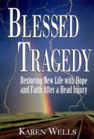 Blessed Tragedy: Restoring New Life With Hope and Faith After a Head Injury 0964940175 Book Cover