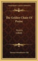 The Golden Chain Of Praise: Hymns 1120886198 Book Cover