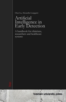 Artificial Intelligence in Early Detection: A handbook for clinicians, researchers and healthcare systems 3691730949 Book Cover