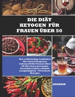 DIE DIÄT KETOGEN FÜR FRAUEN ÜBER 50: Der vollständige Leitfaden für einen ketogenen Lebensstil für Frauen über 50: für einen gesunden ... +65 leckere Rezepte B08ZD6TDVX Book Cover