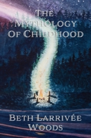 The Mythology of Childhood 1777691621 Book Cover