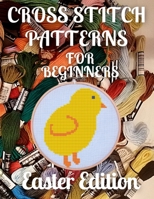 Cross Stitch Patterns for Beginners Easter Edition: Simple 34 Holiday Designs for Amateurs / Beautiful Samplers for the Festive Season / Perfect Gift for Teens Adults and Seniors B08XX4ZH2R Book Cover