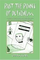 Past the Point of Delirium: A Collection of Science Fiction Short Stories and Poems from the Mind of a Formerly Teenaged Eccentric 1413726275 Book Cover