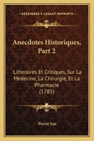 Anecdotes Historiques, Part 2: Litteraires Et Critiques, Sur La Medecine, La Chirurgie, Et La Pharmacie (1785) 1165312840 Book Cover