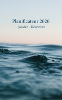 Planificateur 2020 Janvier - Décembre: Un planificateur mensuel et hebdomadaire à partir du 1er janvier au 31 décembre 2020, couvre les calendriers ... de Soleil sur l'Océan) (French Edition) 1672909996 Book Cover