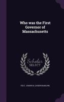 Who was the First Governor of Massachusetts 1356614655 Book Cover