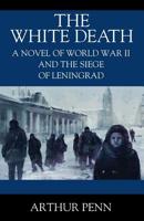The White Death: A Novel of World War II and the Siege of Leningrad 1977212123 Book Cover