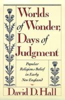 Worlds of Wonder, Days of Judgment: Popular Religious Belief in Early New England 039450108X Book Cover