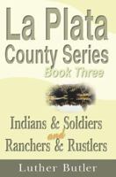 Indians & Soldiers and Ranchers & Rustlers, Book Three ('la Plata County Series) 1583486194 Book Cover