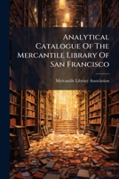 Analytical Catalogue Of The Mercantile Library Of San Francisco 1245359495 Book Cover